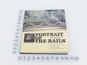 Portrait of the Rails: From Steam to Diesel by Don Ball, Jr Â©1972 Hardcover Book