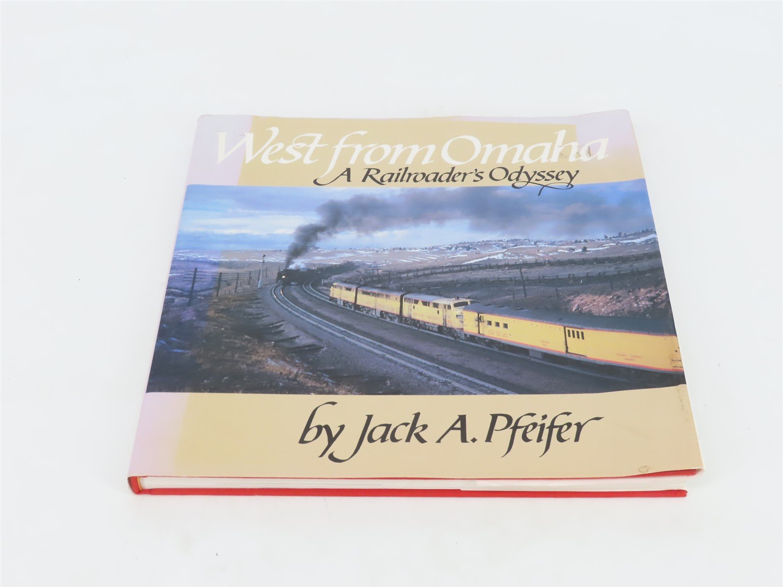 West from Omaha: A Railroader's Odyssey by Jack A. Pfeifer Â©1990 Hardcover Book