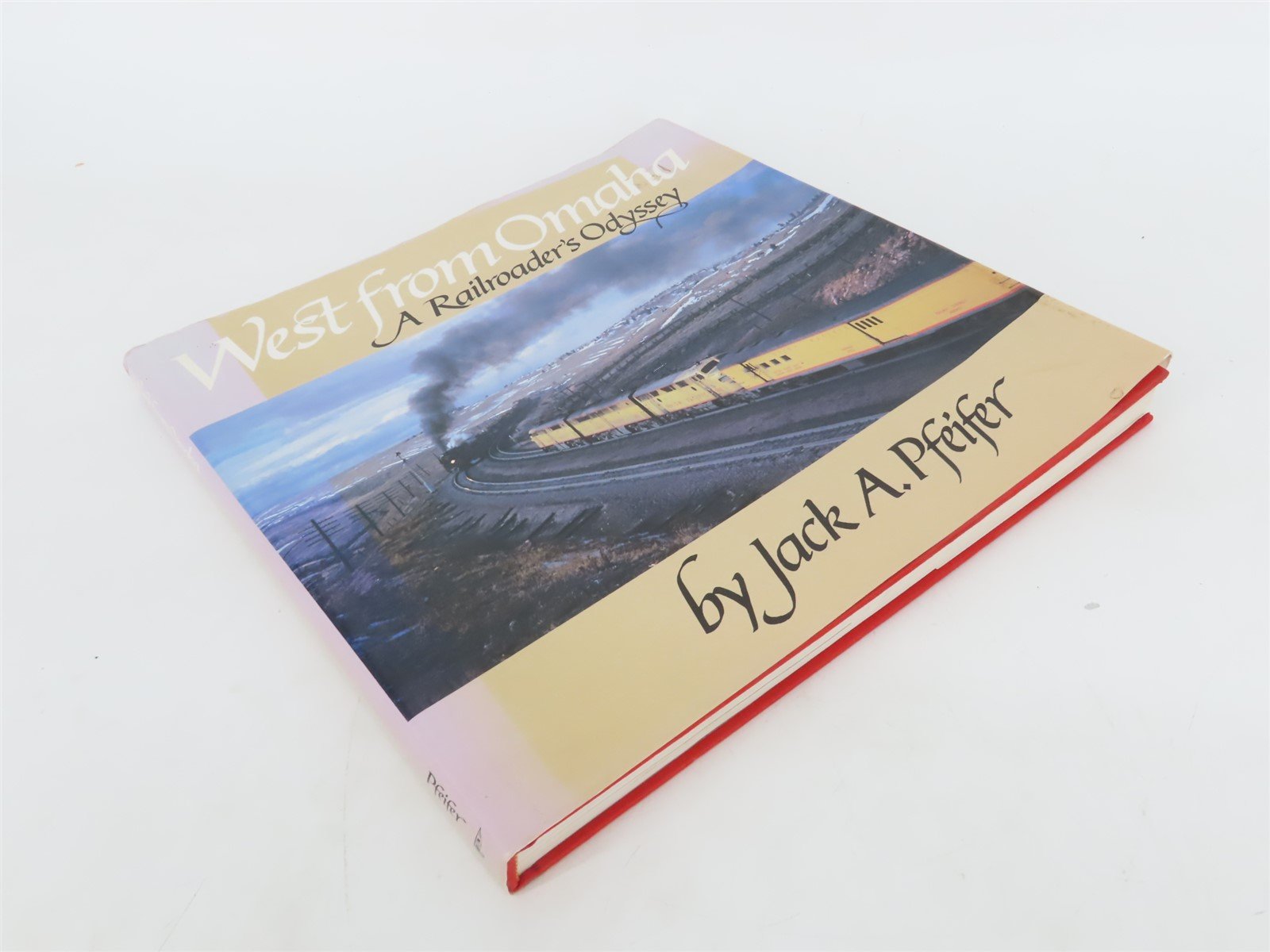 West from Omaha: A Railroader's Odyssey by Jack A. Pfeifer Â©1990 Hardcover Book