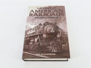 The Story of American Railroads by Stewart H. Holbrook Â©1947 Hardcover Book