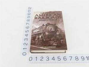 The Story of American Railroads by Stewart H. Holbrook Â©1947 Hardcover Book