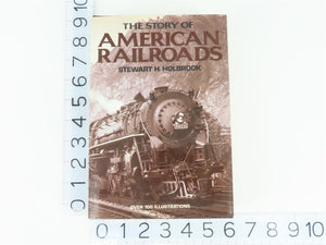 The Story of American Railroads by Stewart H. Holbrook Â©1947 Hardcover Book