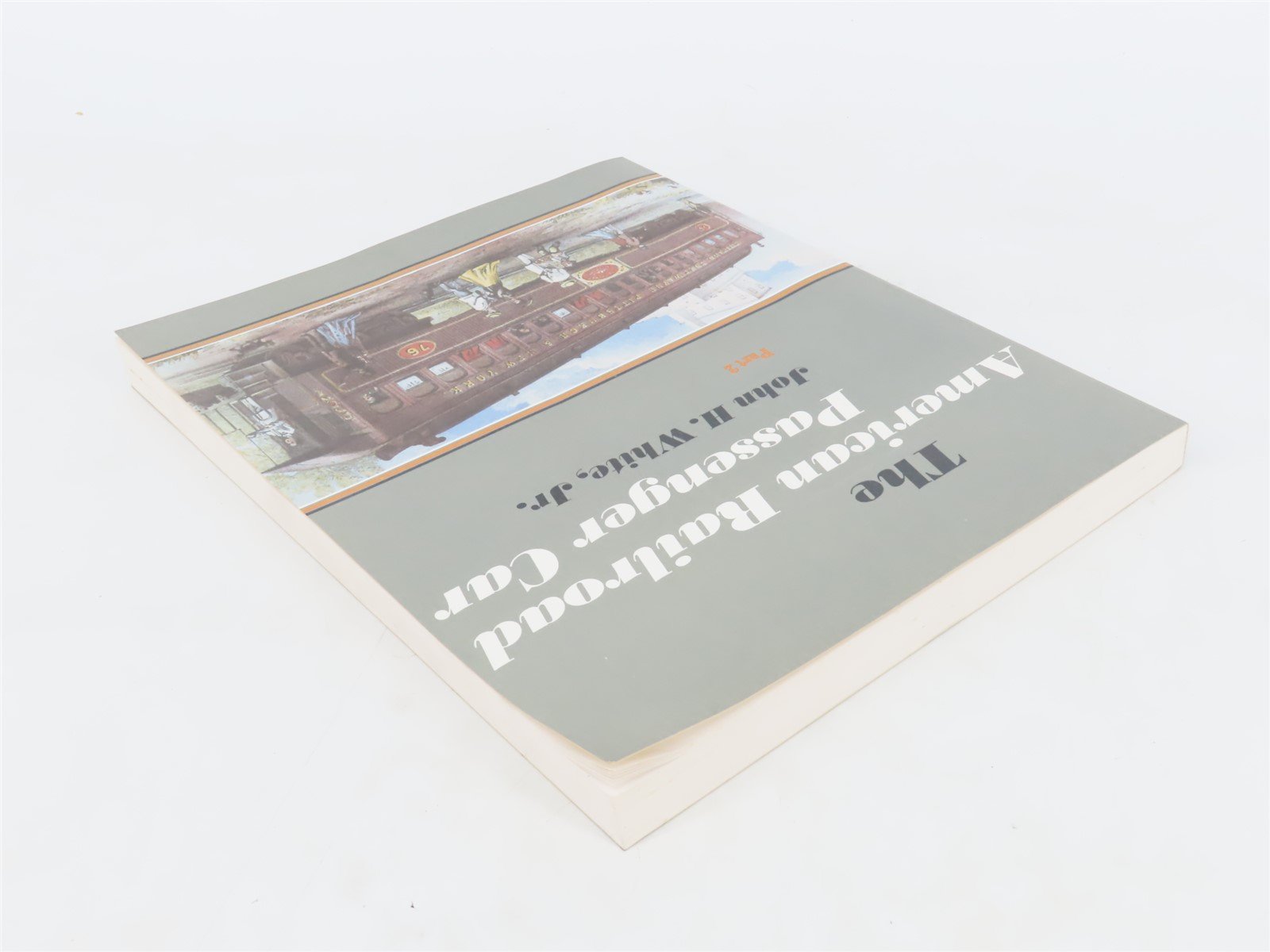 The American Railroad Passenger Car Part 2 by John H. White, Jr. Â©1978 SC Book