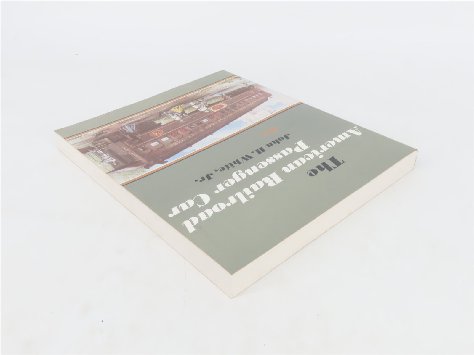 The American Railroad Passenger Car Part 1 by John H. White, Jr. Â©1978 SC Book