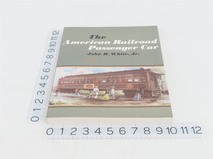 The American Railroad Passenger Car Part 1 by John H. White, Jr. Â©1978 SC Book