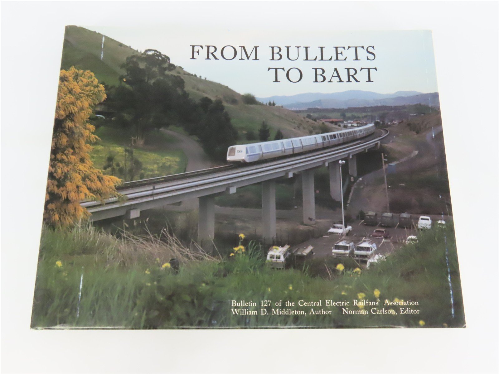 From Bullets to BART by William D. Middleton Â©1989 HC Book