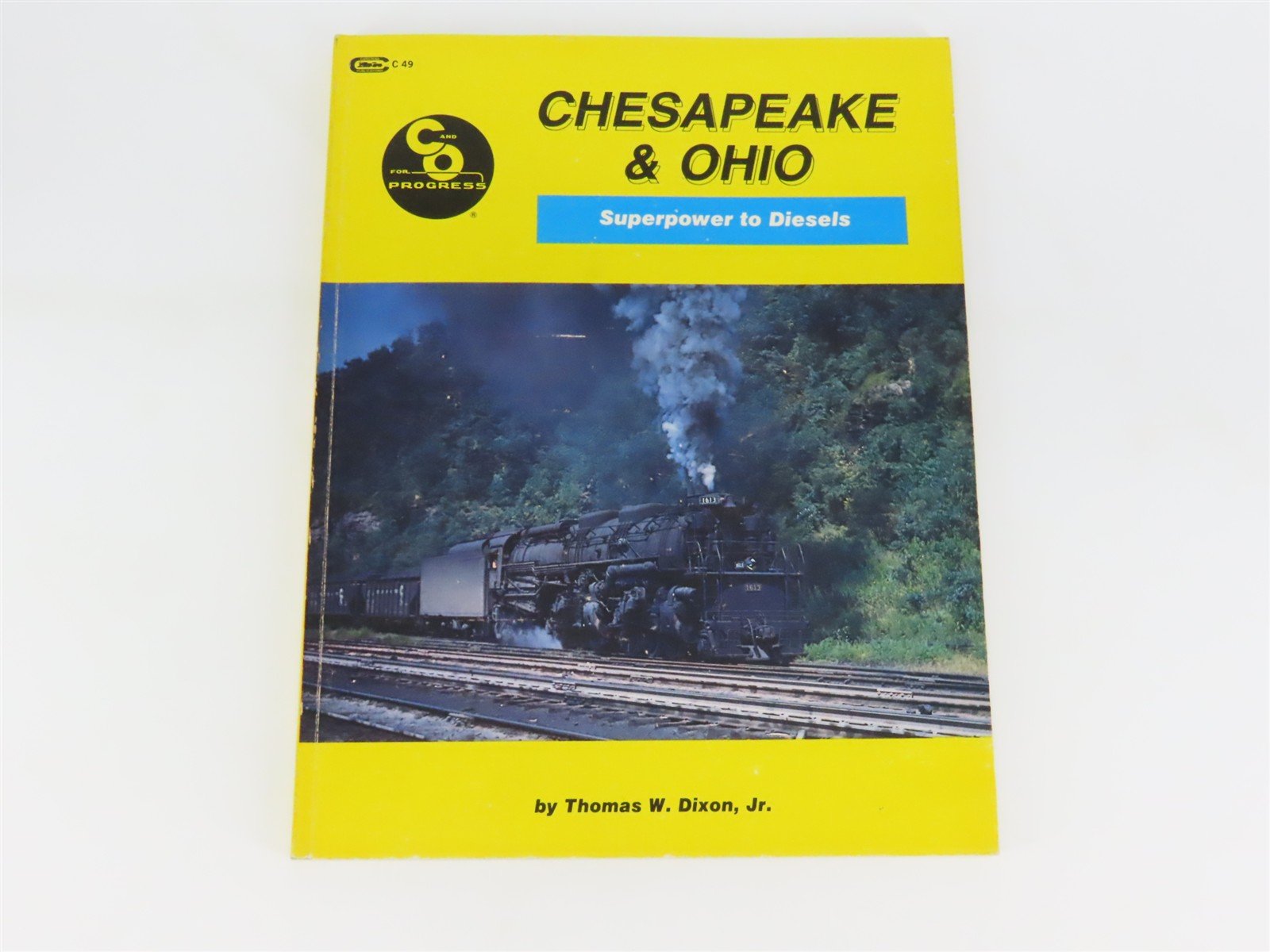 Chesapeake & Ohio: Superpower to Diesels by Thomas W. Dixon, Jr. Â©1984 SC Book