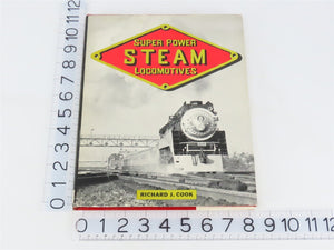 Super Power Steam Locomotives by Richard J. Cook Â©1984 HC Book