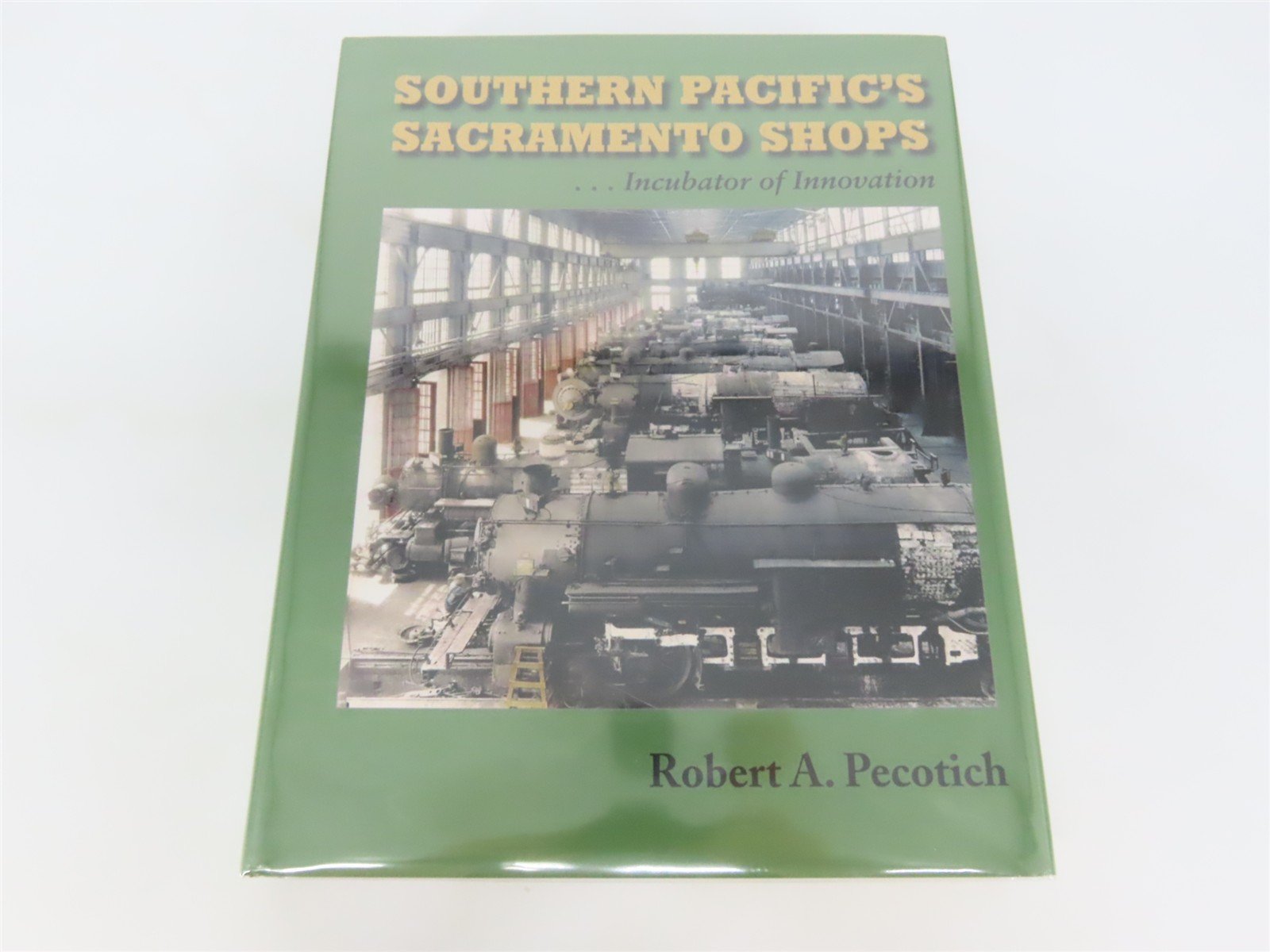 Southern Pacific's Sacramento Shops... Incubator of Innovation ©2010 HC Book