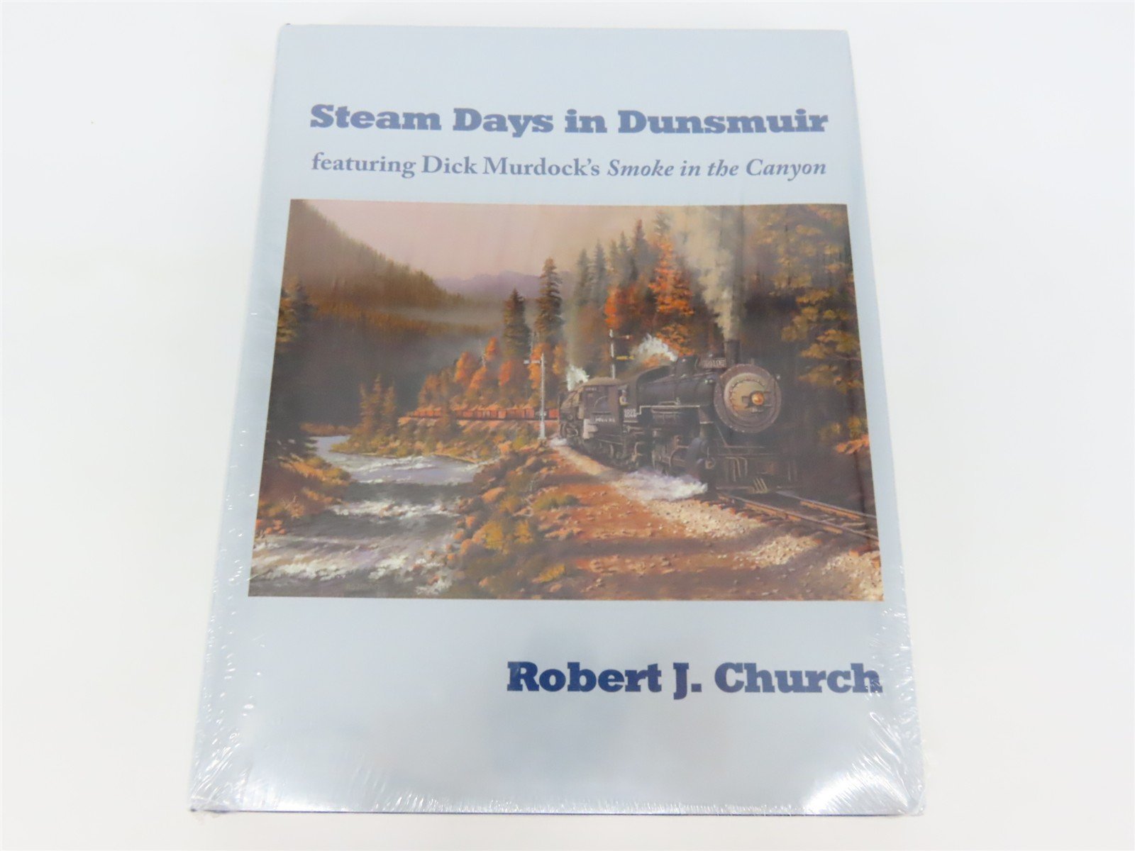 Steam Days in Dunsmuir by Robert J. Church ©2011 HC Book - SEALED