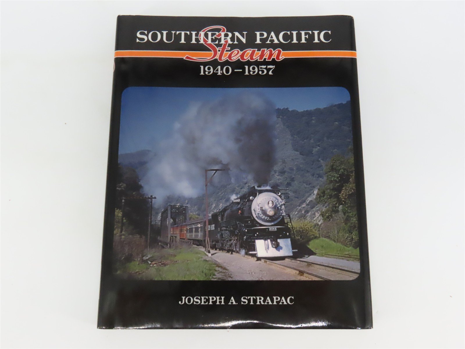 Southern Pacific Steam 1940-1957 by Joseph A. Strapac ©2011 HC Book