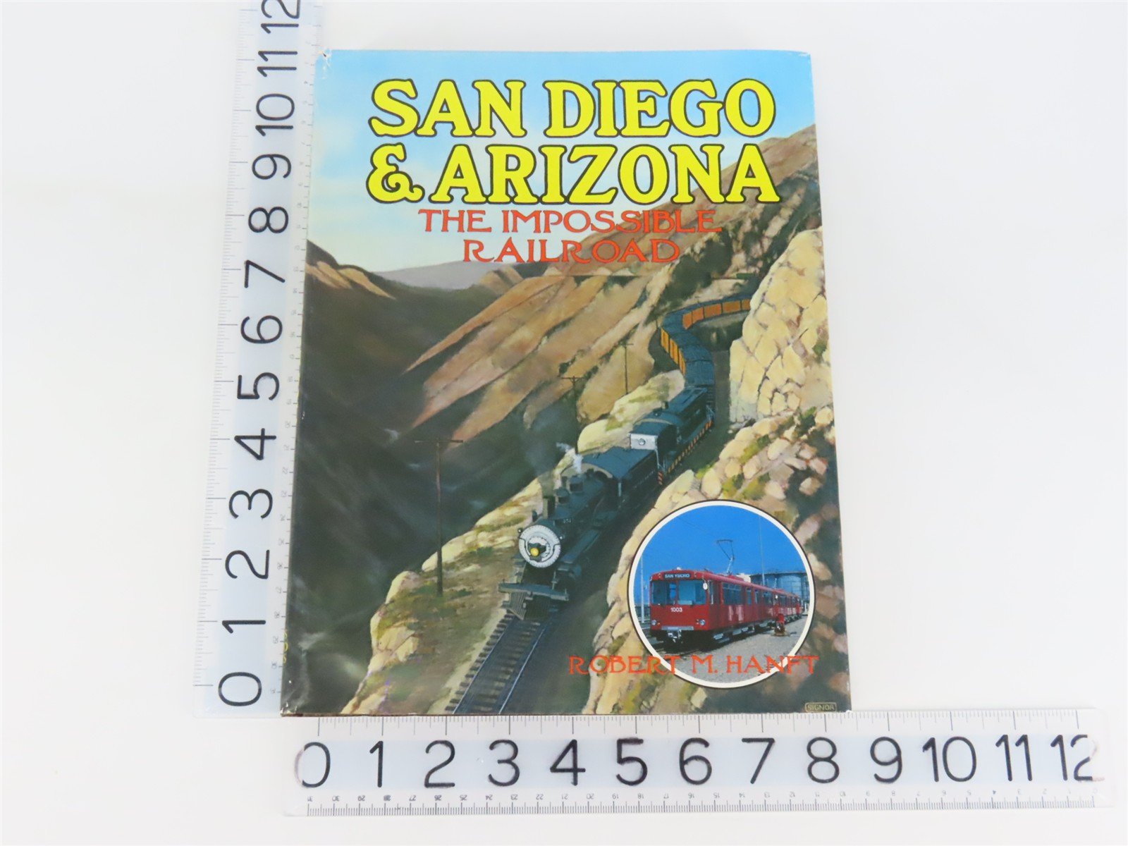 San Diego and Arizona: The Impossible Railroad by Robert M. Hanft ©1984 HC Book