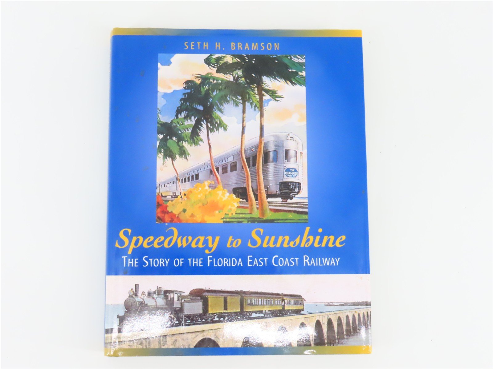 Speedway to Sunshine Story Of The FEC by Seth H. Bramson ©2000