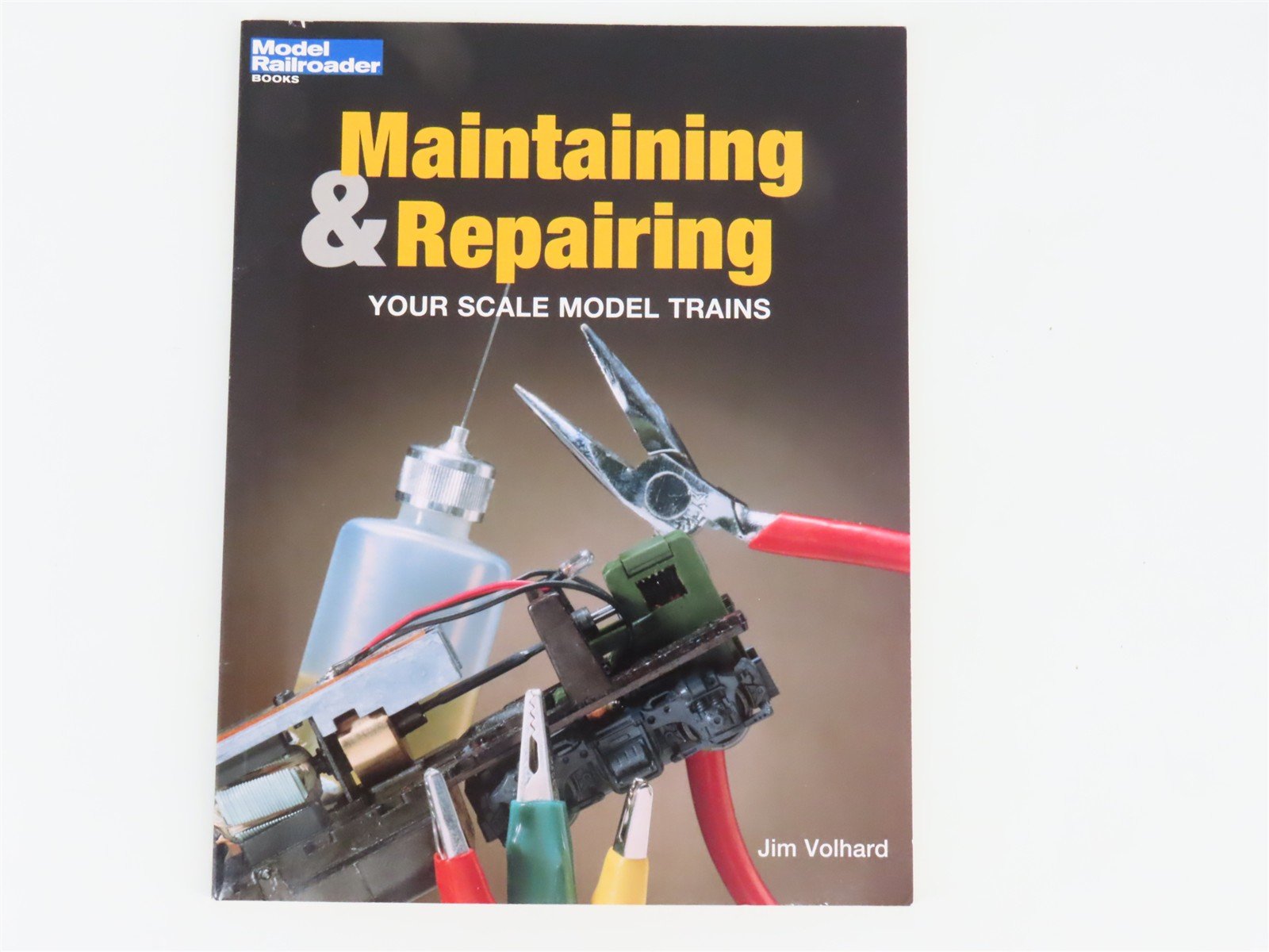 Model Railroader Maintaining & Repairing by Jim Volhard ©1999