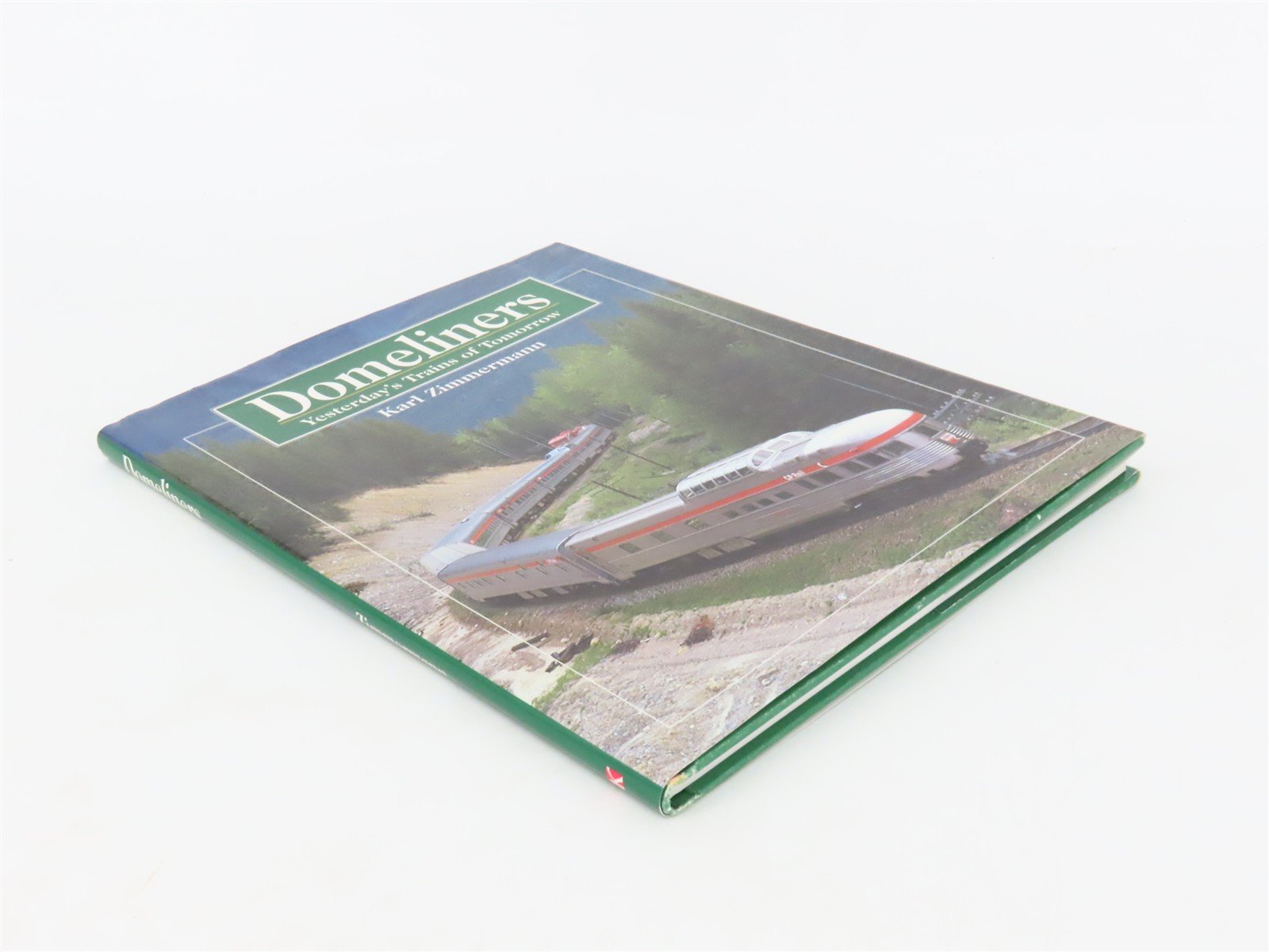 Domeliners: Yesterday's Trains of Tomorrow by Karl Zimmermann ©1998 HC Book