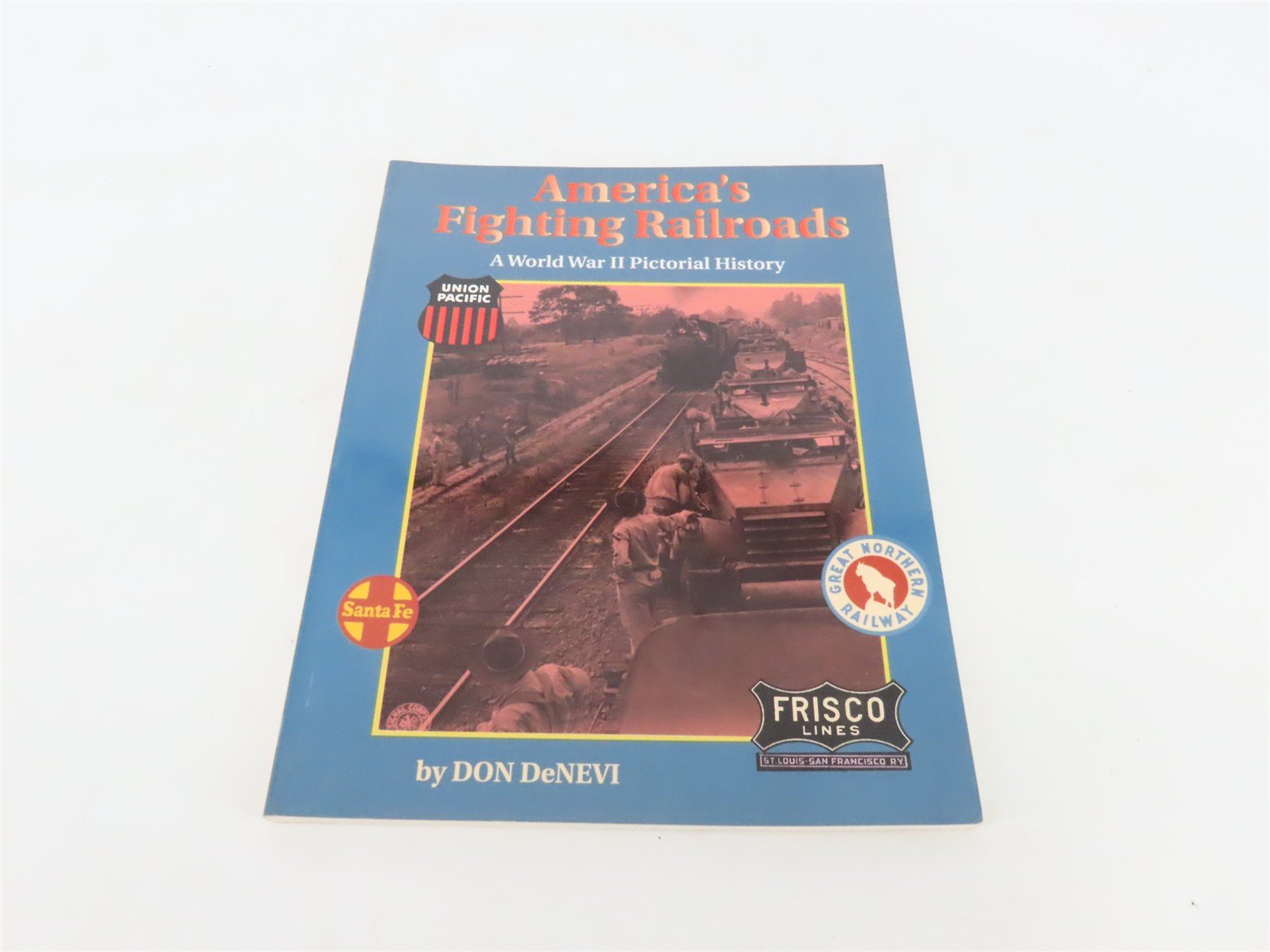 America's Fighting Railroads: A WWII Pictorial History by DeNevi ©1996 SC Book