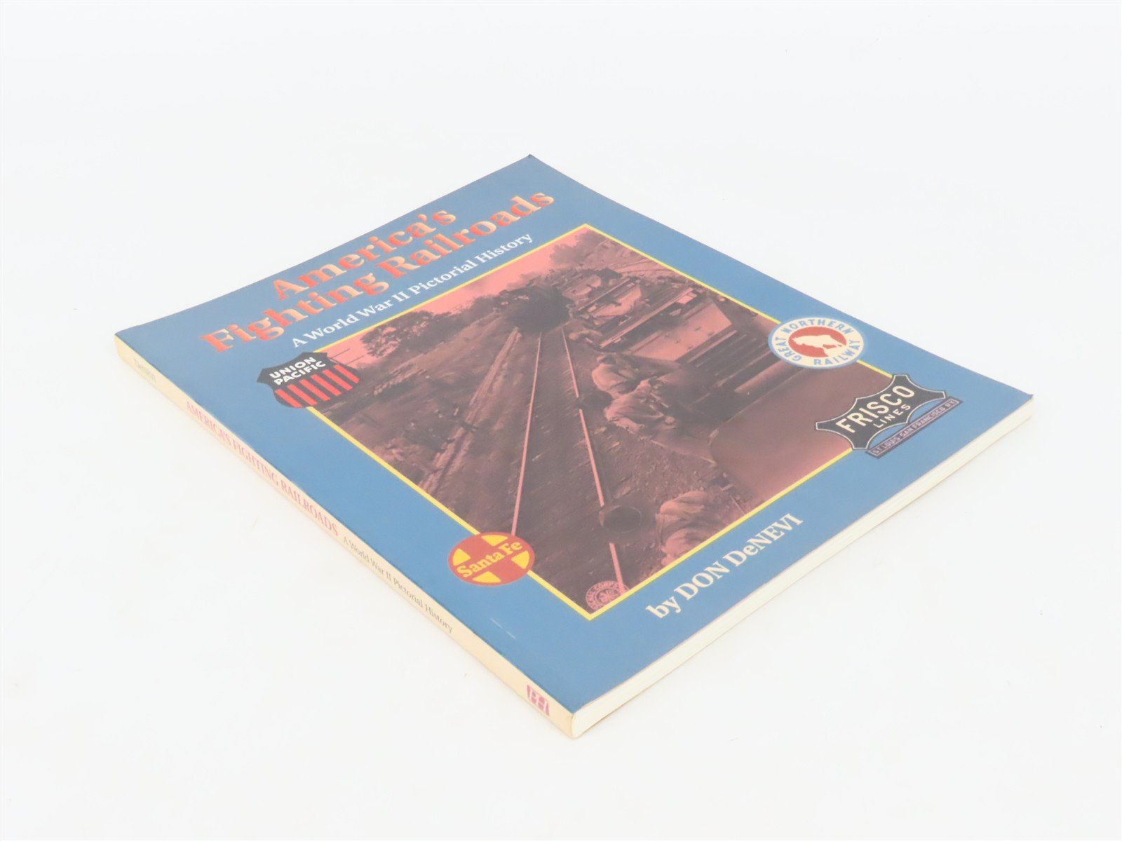 America's Fighting Railroads: A WWII Pictorial History by DeNevi ©1996 SC Book