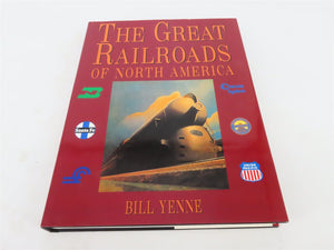 The Great Railroads of North America by Bill Yenne ©1999 HC Book
