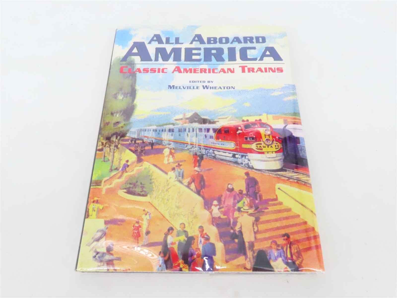 All Aboard America: Classic American Trains by Melville Wheaton ©1995 HC Book