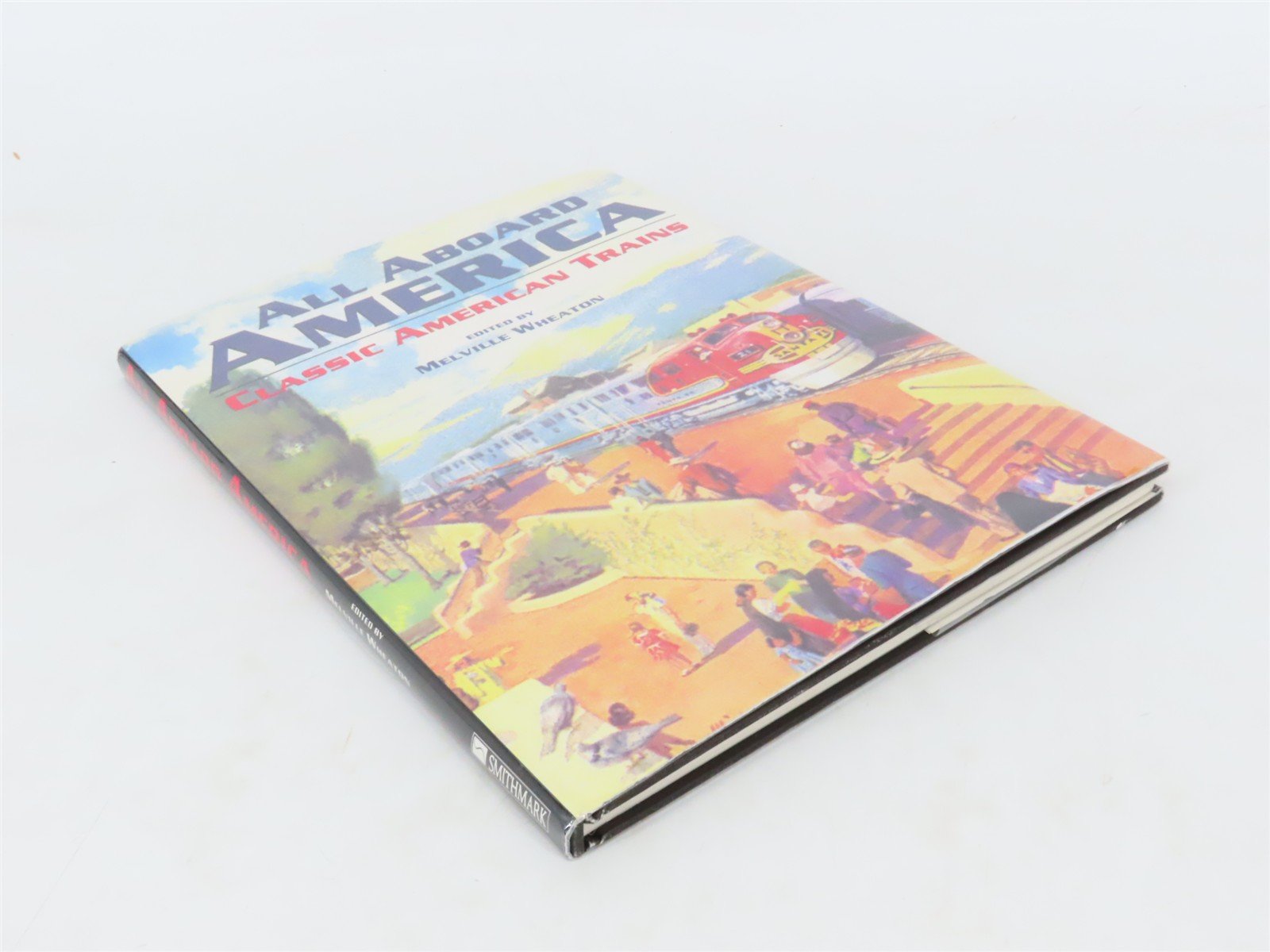 All Aboard America: Classic American Trains by Melville Wheaton ©1995 HC Book