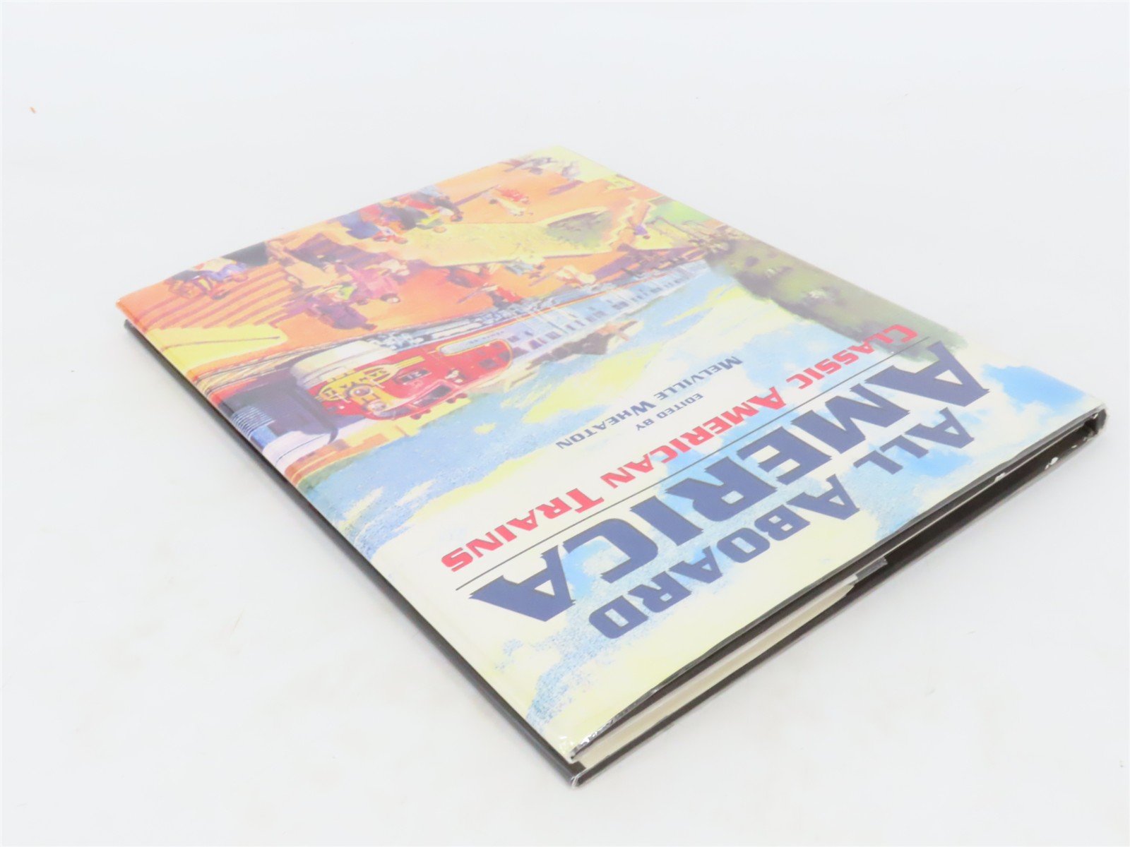 All Aboard America: Classic American Trains by Melville Wheaton ©1995 HC Book
