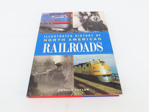 Illustrated History of North American Railroads by Arthur Tayler ©1999 HC Book