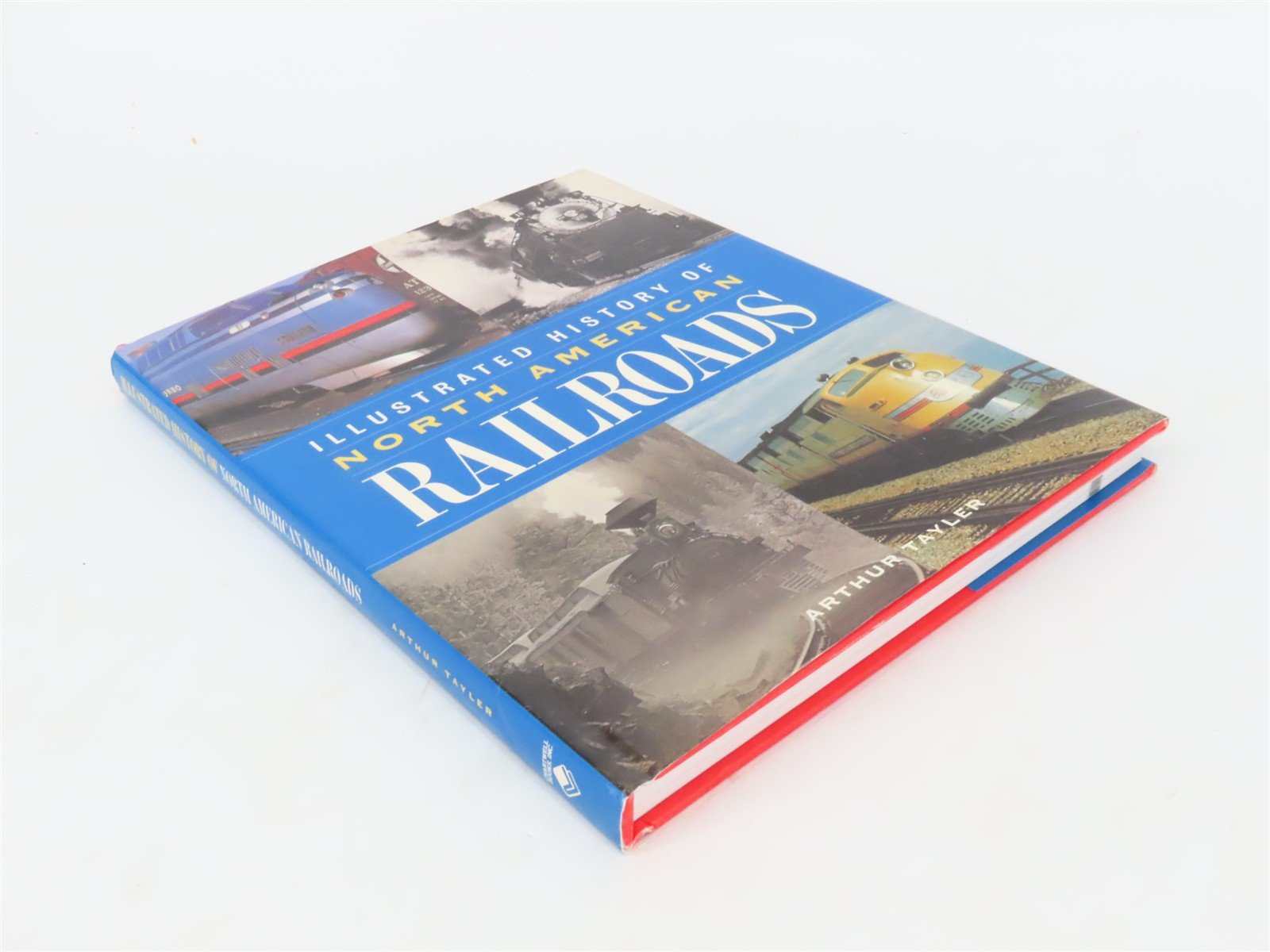 Illustrated History of North American Railroads by Arthur Tayler ©1999 HC Book