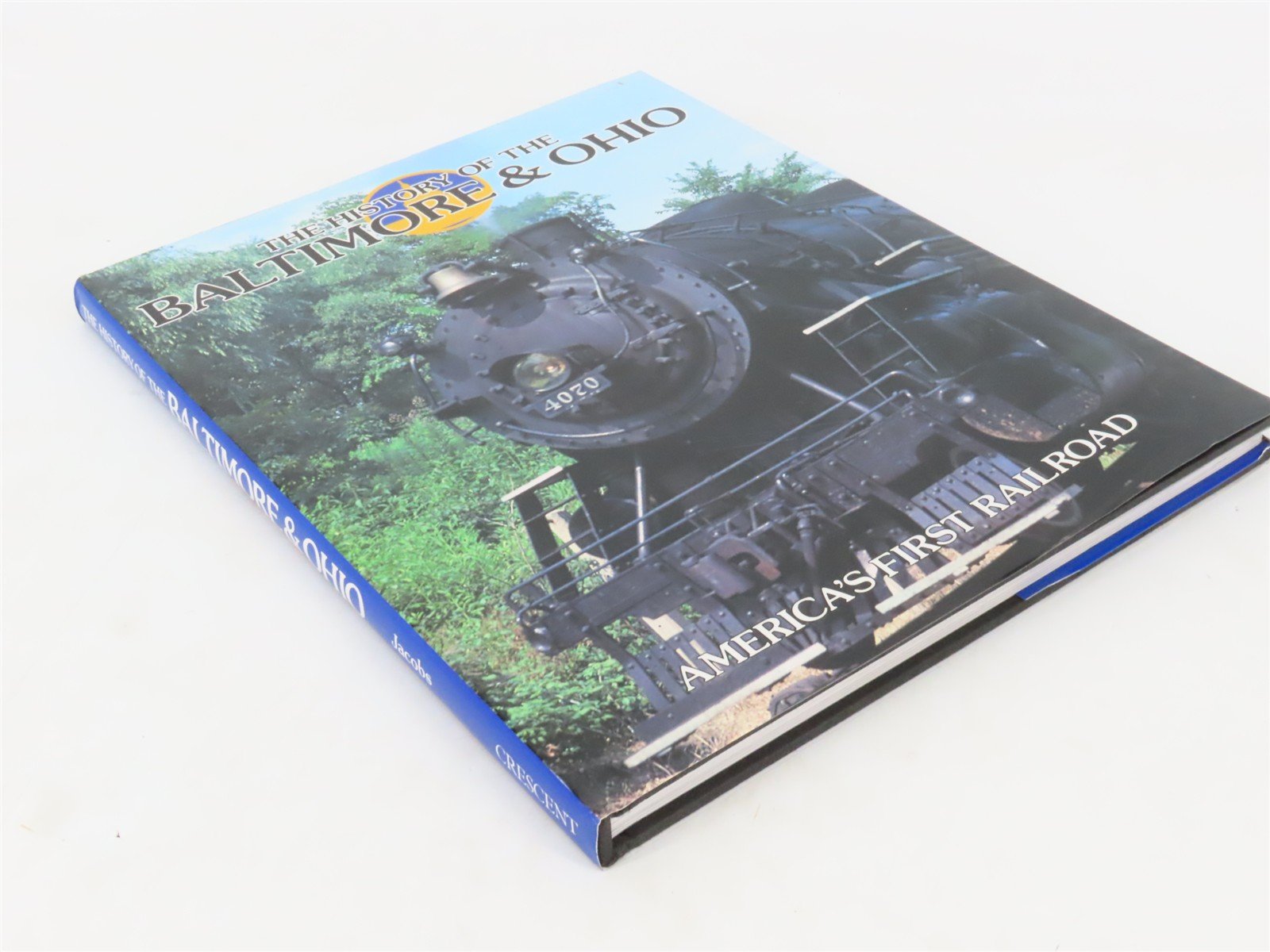 The History of the Baltimore & Ohio: America's First Railroad ©1989 HC Book
