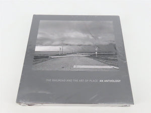 The Railroad and the Art of Place An Anthology SEALED