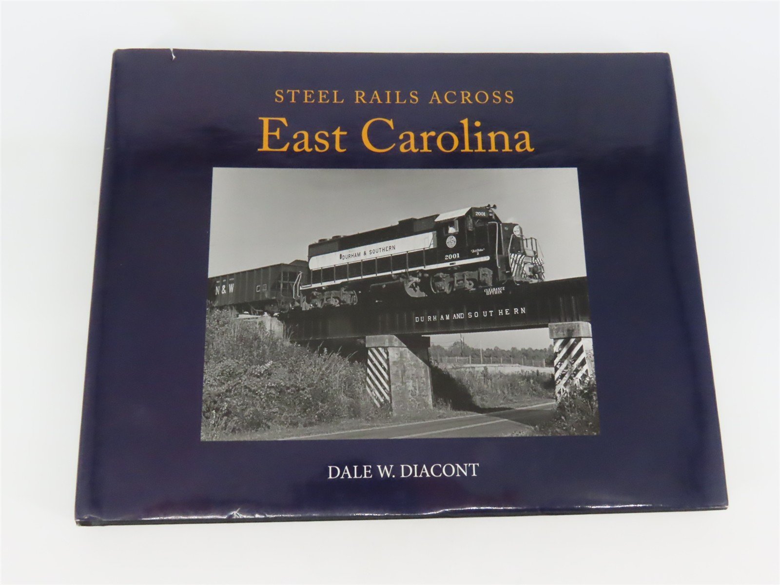 Steel Rails Across East Carolina by Dale W. Diacont ©2014 HC Book - SIGNED