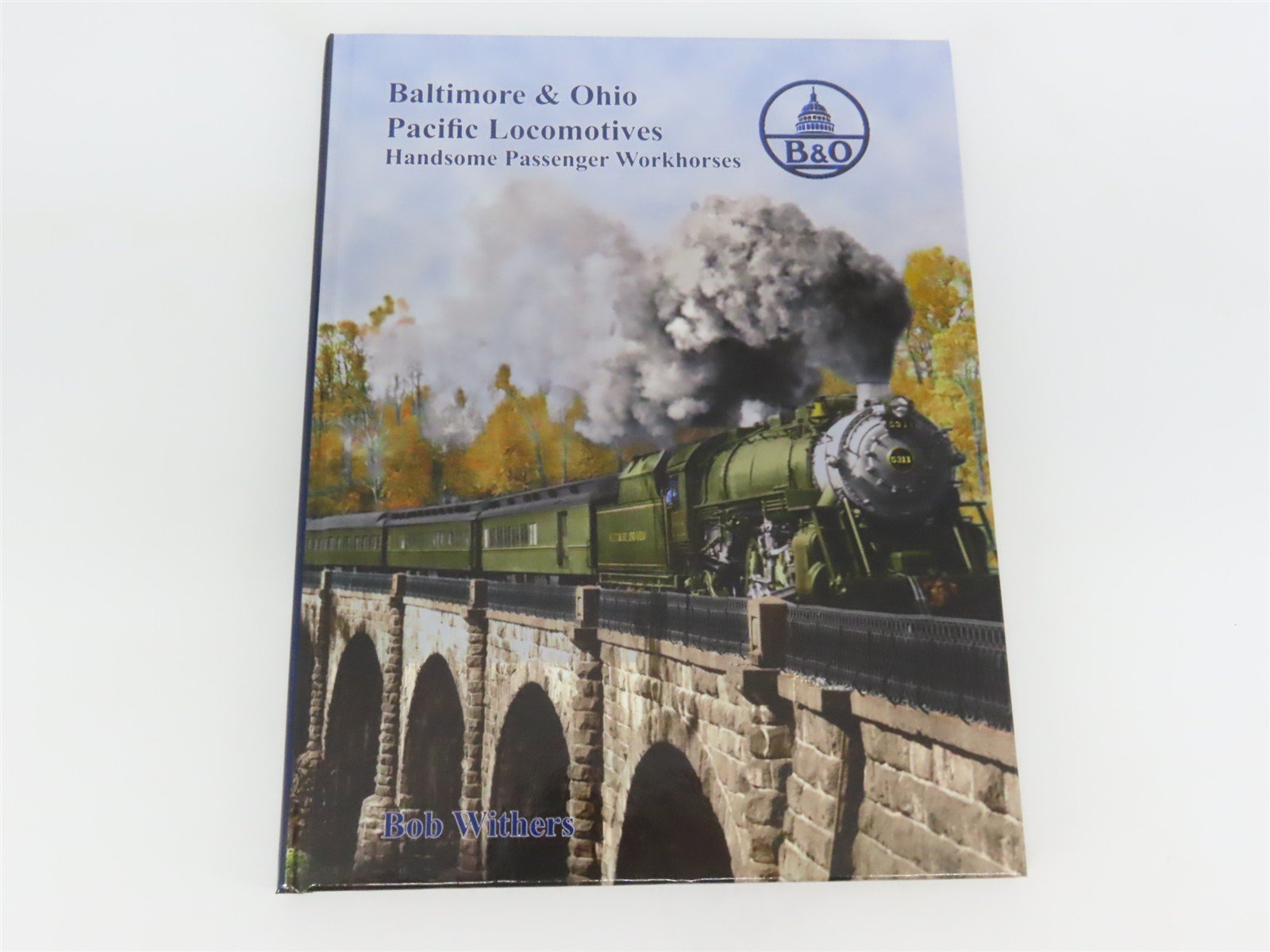 Baltimore & Ohio Pacific Locomotives by Bob Withers ©2013 HC Book