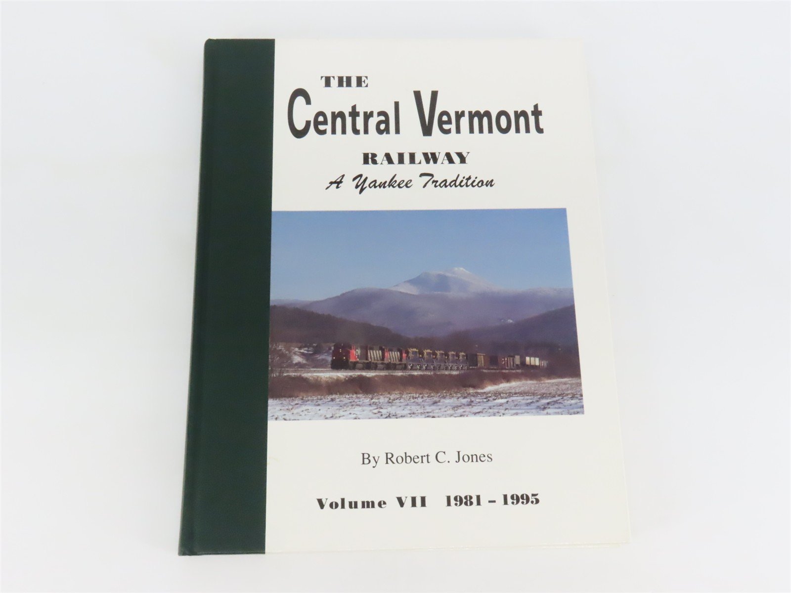 The Central Vermont Railway: A Yankee Tradition Vol. 7: 1981-1995 by Jones ©1995