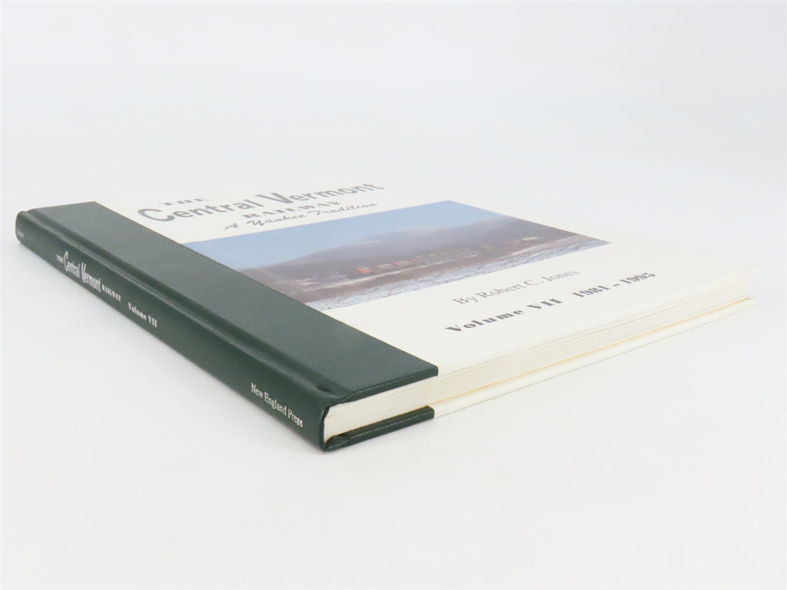 The Central Vermont Railway: A Yankee Tradition Vol. 7: 1981-1995 by Jones ©1995