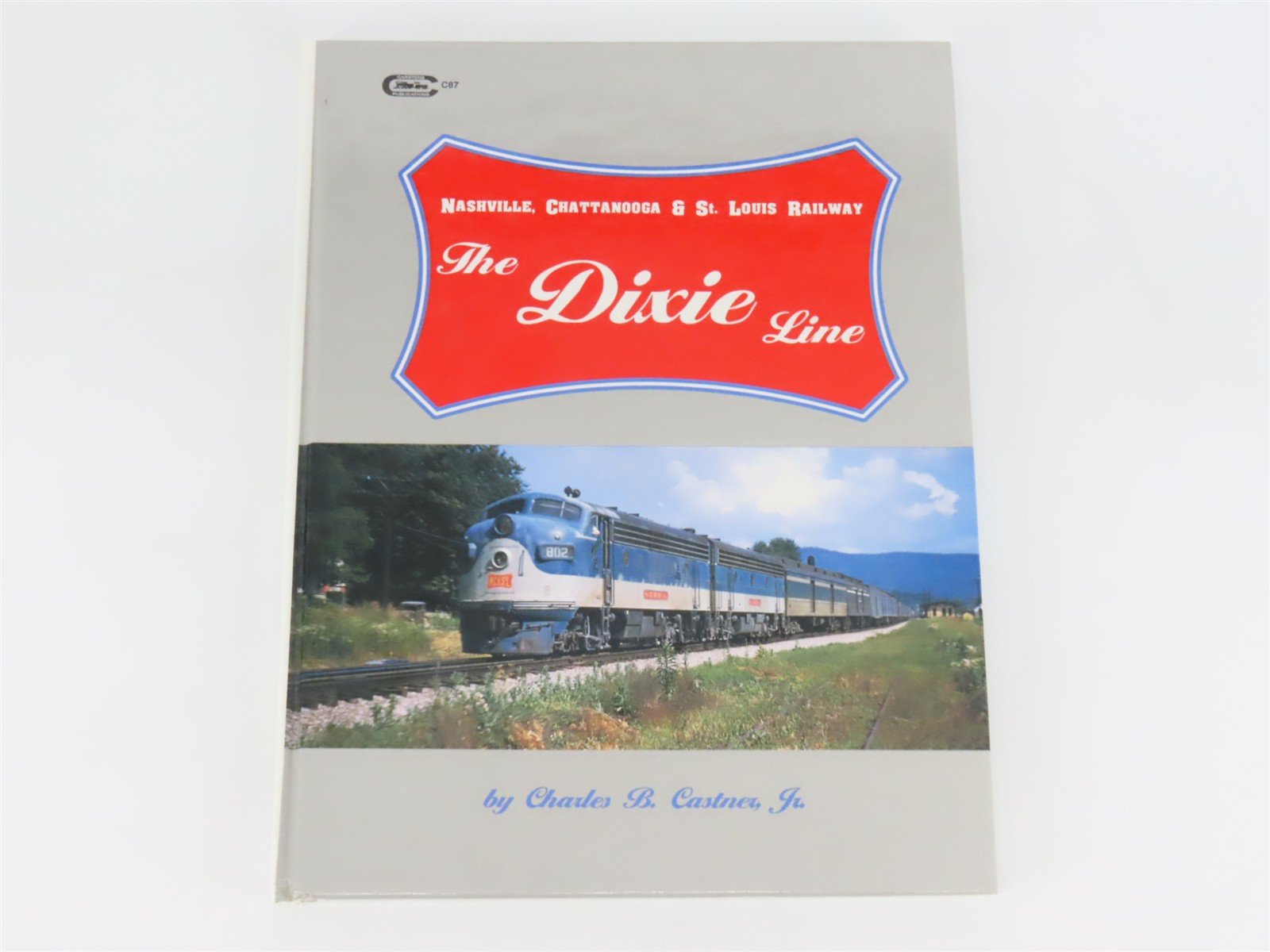 The Dixie Line: Nashville, Chattanooga & St. Louis Railway by Castner ©1995