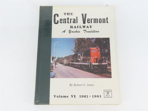 The Central Vermont Railway: A Yankee Tradition Vol. 6: 1961-1981 by Jones ©1982