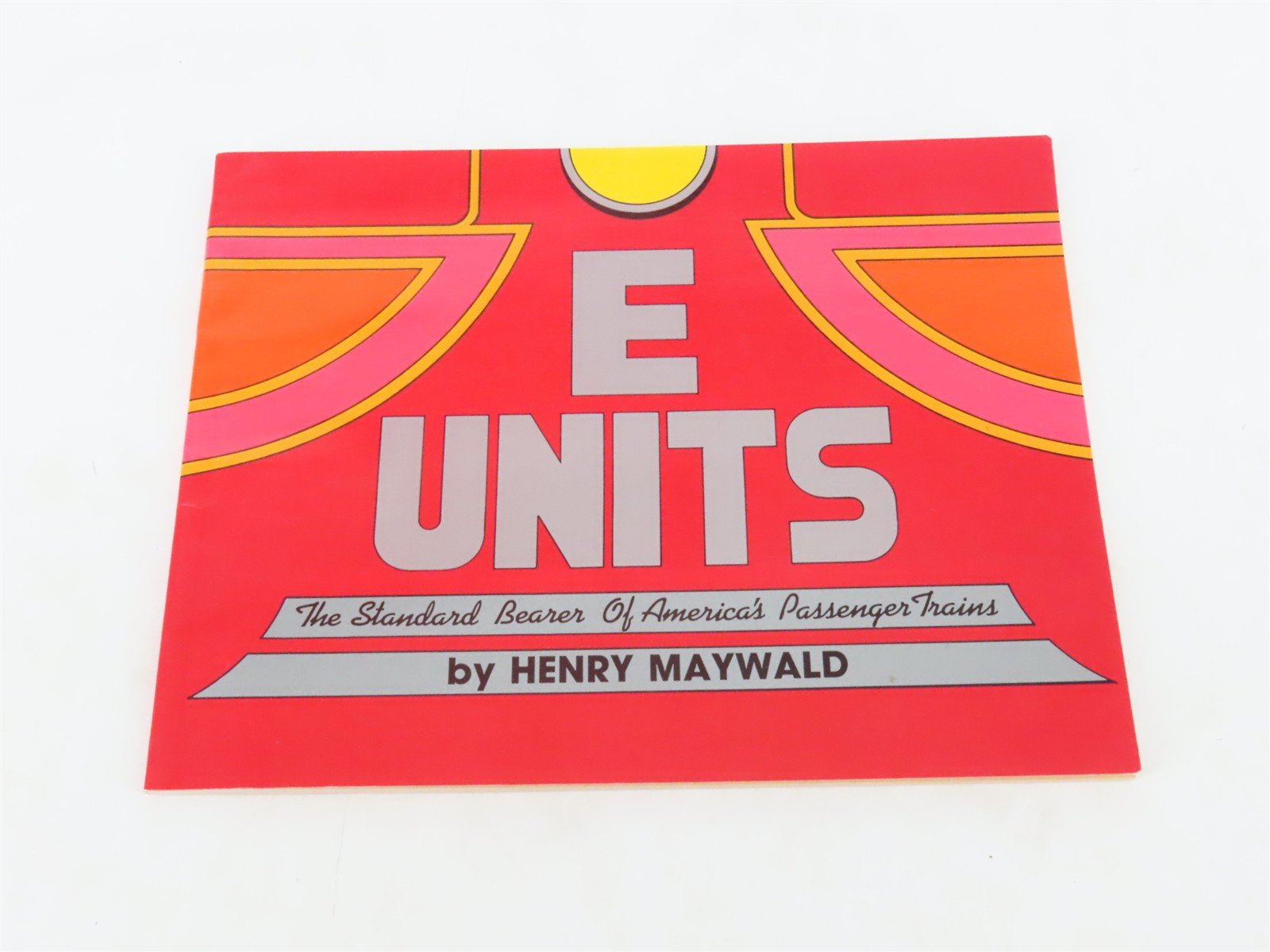 E Units The Standard Bearer of Passenger Trains by Henry Maywald ©1988