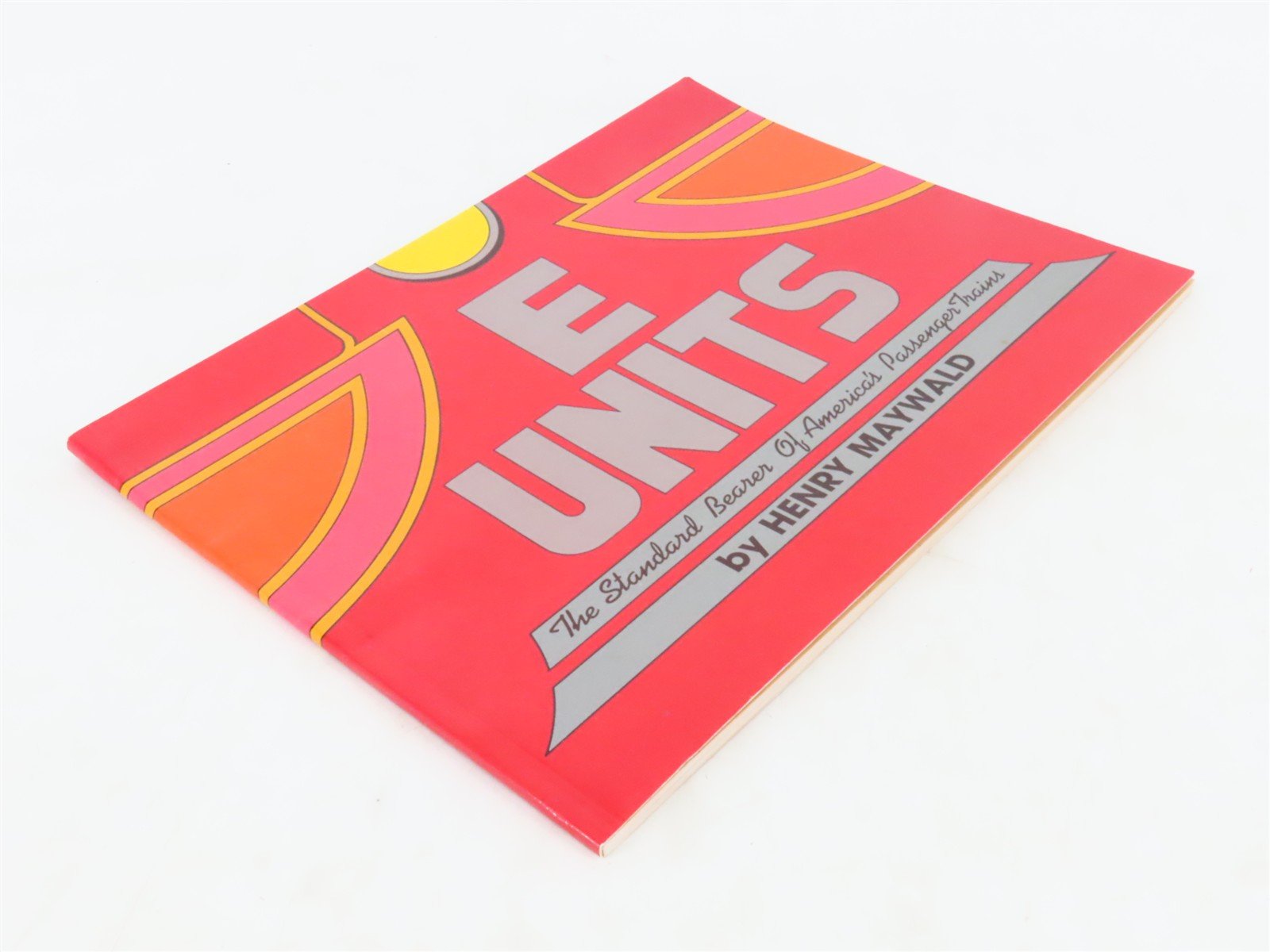 E Units The Standard Bearer of Passenger Trains by Henry Maywald ©1988