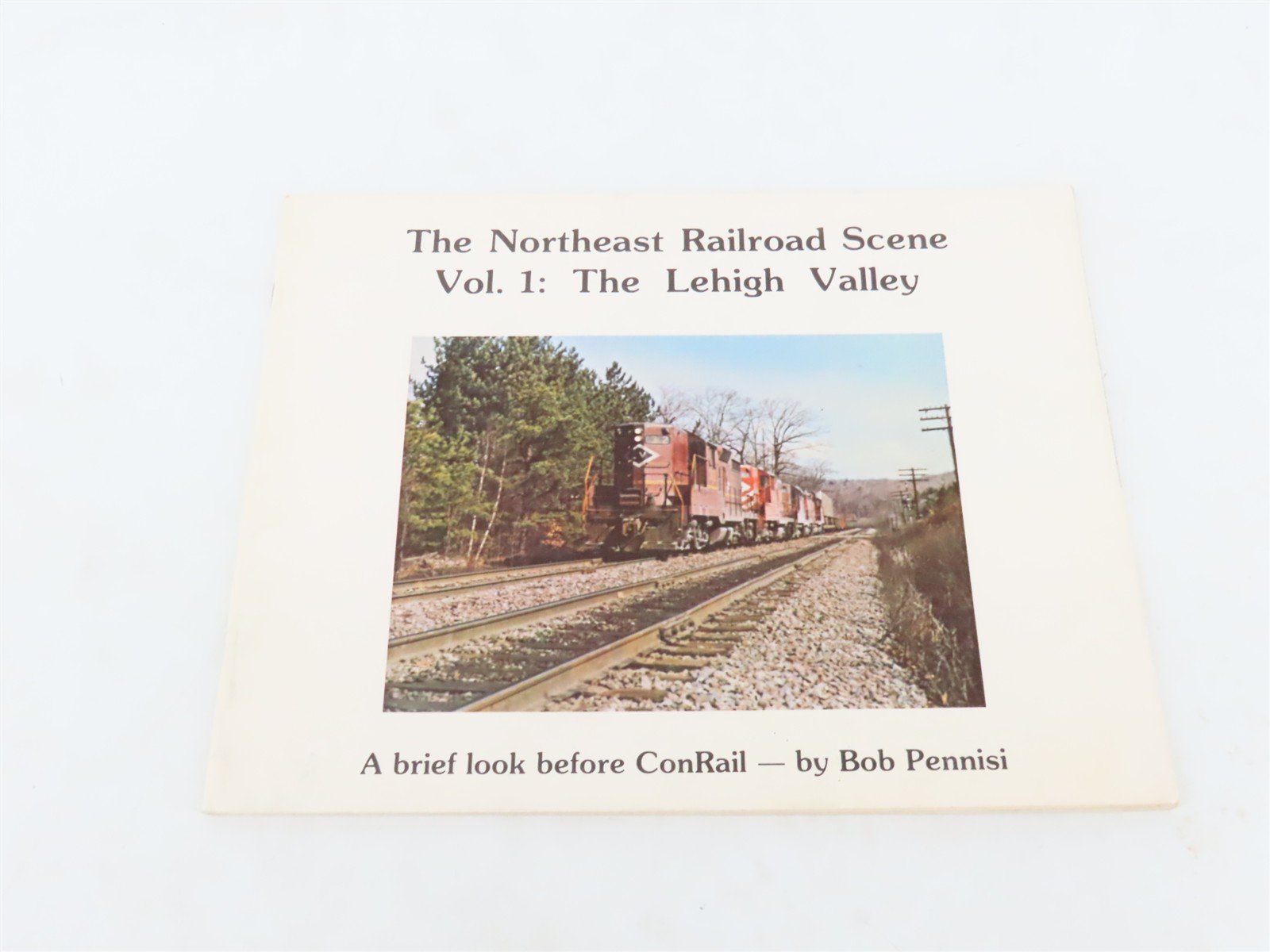 The Northeast Railroad Scene Vol. 1 The Lehigh Valley by Bob Pennisi ©1976