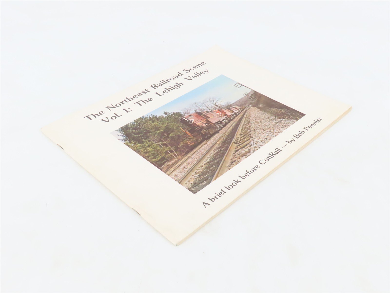 The Northeast Railroad Scene Vol. 1 The Lehigh Valley by Bob Pennisi ©1976
