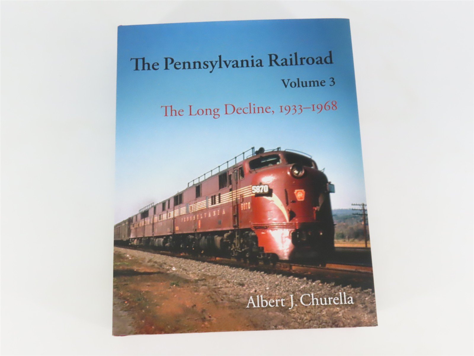 The Pennsylvania Railroad Vol. 3: The Long Decline, 1933-1968 by Churella ©2024