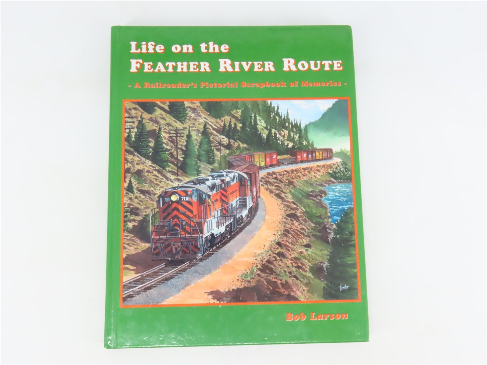 Life on the Feather River Route by Bob Larson ©2005 HC Book