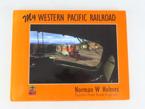 My Western Pacific Railroad by Norman W. Holmes ©1996 HC Book