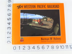 My Western Pacific Railroad by Norman W. Holmes ©1996 HC Book
