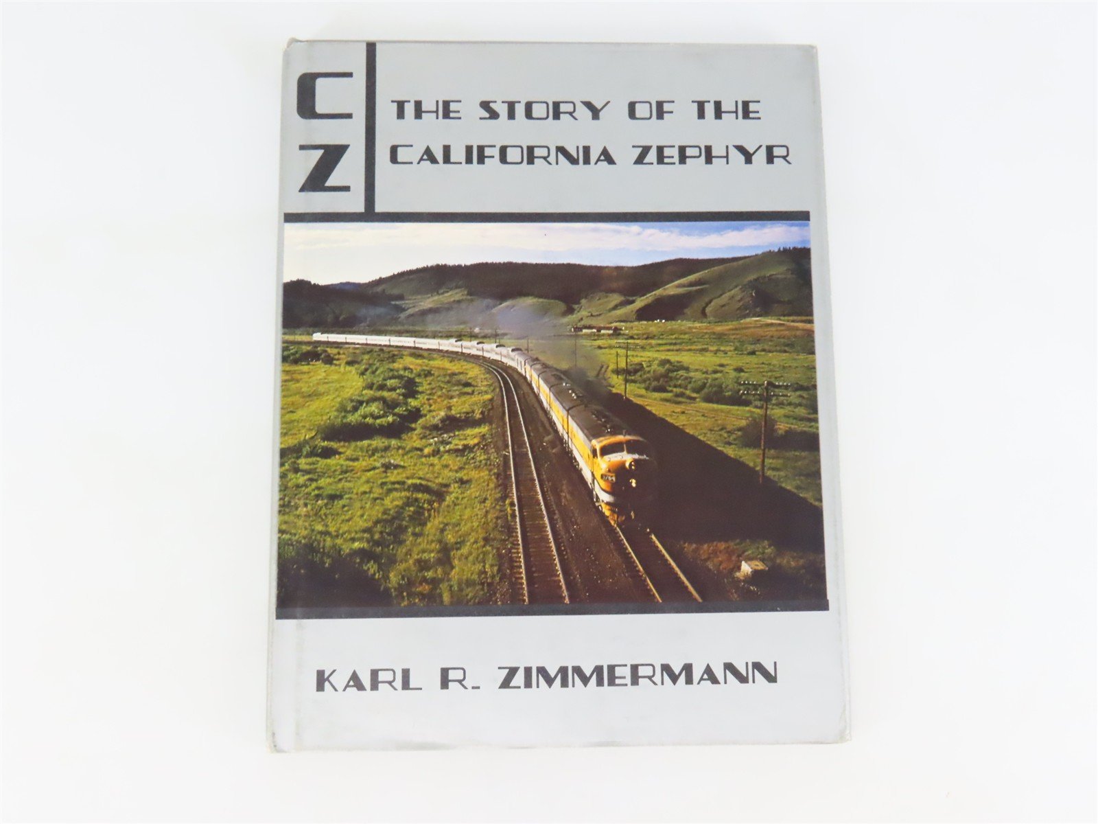 CZ - The Story of the California Zephyr by Karl R. Zimmerman ©1972 HC Book