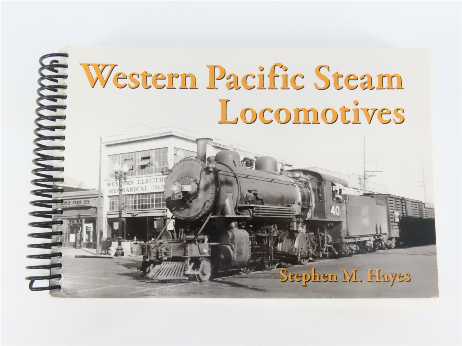 Western Pacific Steam Locomotives by Stephen M. Hayes ©2010 Spiral Bound Book