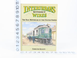 Interurbans Without Wires - The Rail Motorcar In The United States by E. Keilty