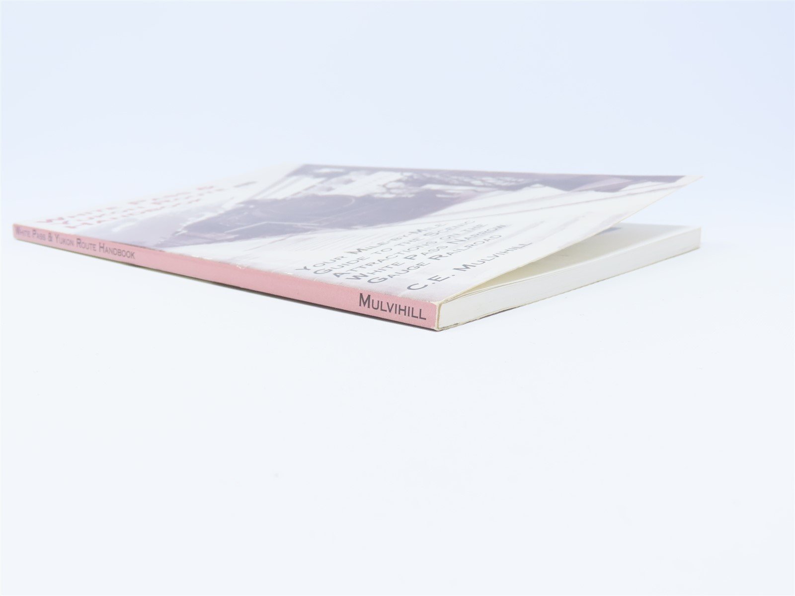 White Pass & Yukon Route Handbook by C E Mulvihill ©2000 SC Book