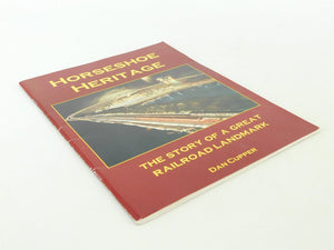 Horseshoe Heritage Story of Great Railroad Landmark by Dan Cupper ©1992 SC Book