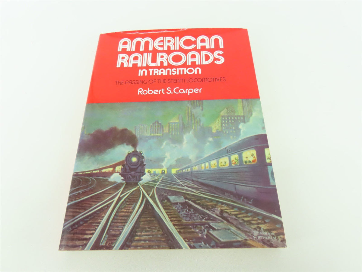 American Railroads In Transition by Robert S Carper ©1968 HC Book