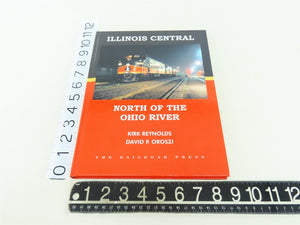 Illinois Central: North of the Ohio River by Kirk Reynolds ©2003 HC Book